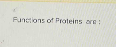 Functions of Proteins are :