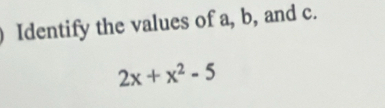 Identify the values of a, b, and c.
2x+x^2-5