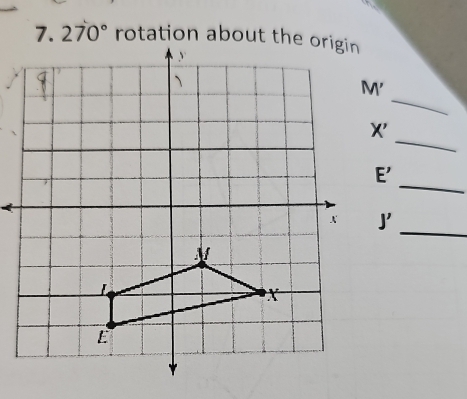 270° rotation about the origin
_
_
X'
_
E'
J'
_