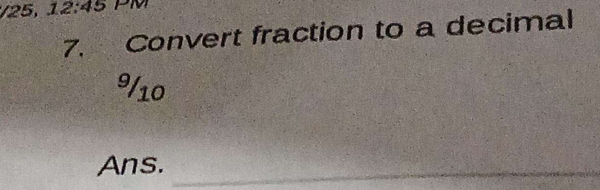 25, 12:4 M
7. Convert fraction to a decimal
9/10
Ans._