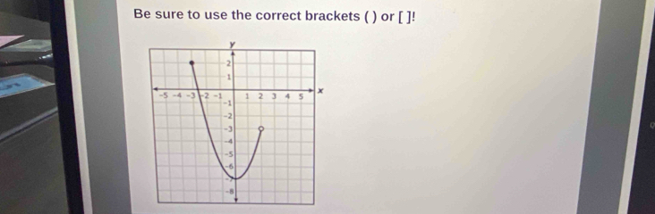 Be sure to use the correct brackets ( ) or [ ]!