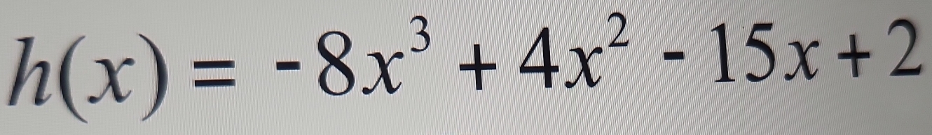 h(x)=-8x^3+4x^2-15x+2