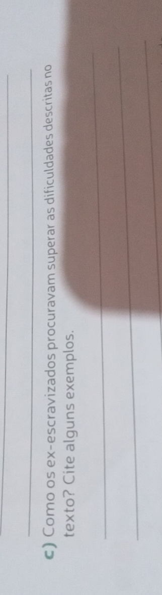 Como os ex-escravizados procuravam superar as dificuldades descritas no 
texto? Cite alguns exemplos. 
_ 
_ 
_