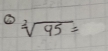 ② sqrt[3](95)=