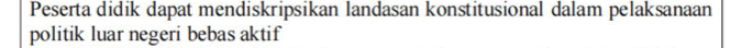 Peserta didik dapat mendiskripsikan landasan konstitusional dalam pelaksanaan 
politik luar negeri bebas aktif
