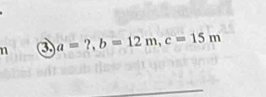 a a=?, b=12m, c=15m