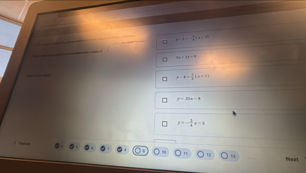 he ted the pepesnatend of Iser equations in twe varlables.

y-3=- 3/4 (x+2)
Chan lome somme(1) in ne varishles has a slope of - 3/4 
2x+3y=0
Sviece an Eat suple
y-4= 2/3 (x+2)
y=.25x-8
y=- 3/4 x-5
( Previous 10 11 12
13 .、
Next