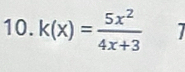 k(x)= 5x^2/4x+3 