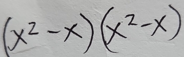 (x^2-x)(x^2-x)