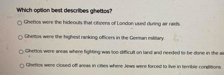 Solved: Which option best describes ghettos? Ghettos were the hideouts ...