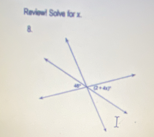 Review! Solve for x.
8.