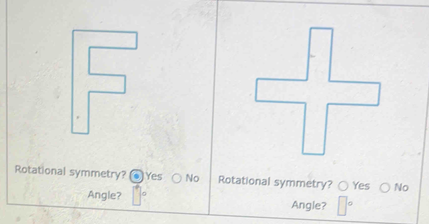 Rotational symmetry? Yes No Rotational symmetry? Yes No
Angle? Angle?