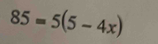 85=5(5-4x)