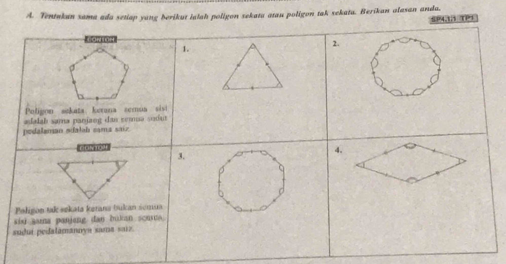 Tentukan sama ada setiap yang berikut ialah poligon sekata atau poligon tak sekata. Berikan alasan anda. 
SP4, 1,1 TP1