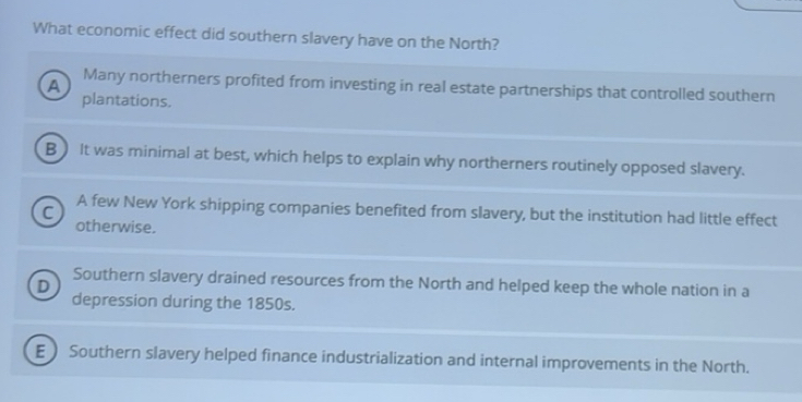 Solved: What economic effect did southern slavery have on the North? A ...