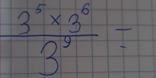  (3^5* 3^6)/3^9 =