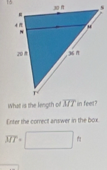 What is the length of
Enter the correct answer in the box.
overline MT=□ ft