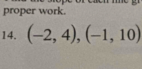 proper work. 
14. (-2,4), (-1,10)