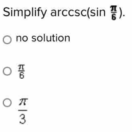 Simplify arcsin  π /6 ).
no solution
 π /6 
 π /3 