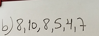 6) 8, 10, 8, S, 4. 7