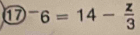  enclosecircle(17)^-6=14- z/3 