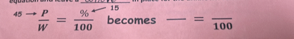 15^(45to) P/W =frac % ^4100 becomes _ =frac 100