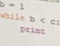b=1
while b :
b =
244- _ 2