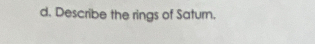 Describe the rings of Saturn.