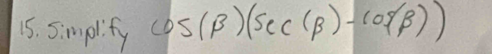 Simplify
cos (beta )(sec (beta )-cos (beta ))