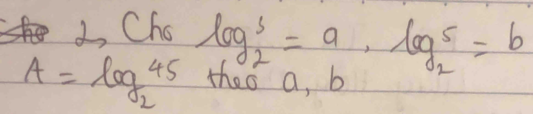 Cho
log _23=a· log _25=b
A=log _245 thes a, b