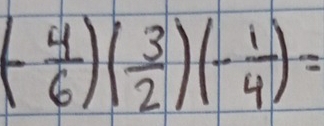 (- 4/6 )( 3/2 )(- 1/4 )=