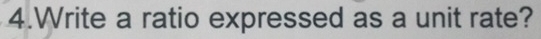 Write a ratio expressed as a unit rate?