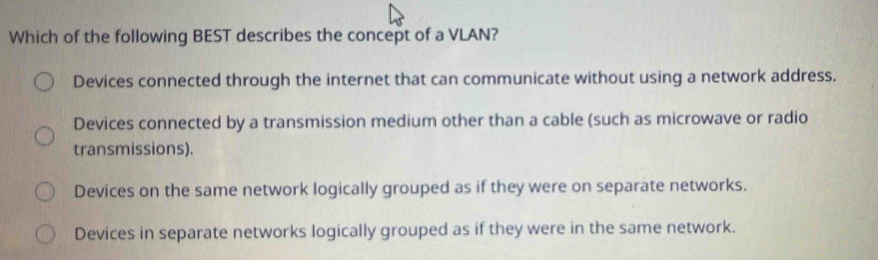 Solved: Which of the following BEST describes the concept of a VLAN ...