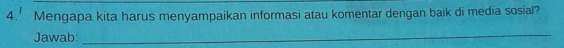 Mengapa kita harus menyampaikan informasi atau komentar dengan baik di media sosial? 
Jawab:_