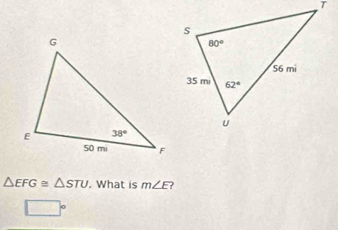 △ EFG≌ △ STU. What is m∠ E
□°