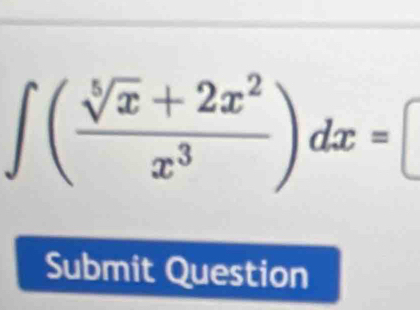 ∈t ( (sqrt[5](x)+2x^2)/x^3 )dx=
Submit Question