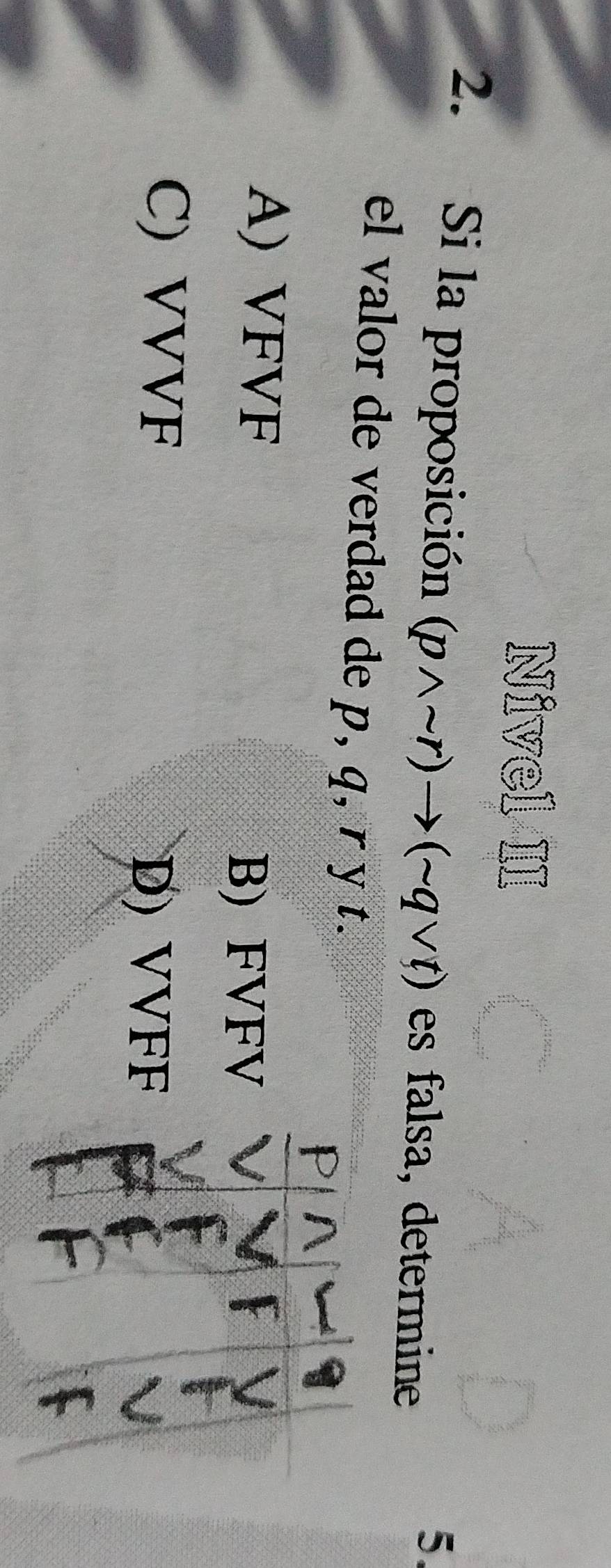 Nivel II
2. Si la proposición (pwedge sim r)to (sim qvee t) es falsa, determine
5.
el valor de verdad de p, q, r y t.
A) VFVF
B) FVFV
C) VVVF
D) VVFF