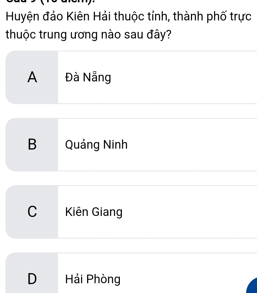 Huyện đảo Kiên Hải thuộc tỉnh, thành phố trực
thuộc trung ương nào sau đây?
A Đà Nẵng
B Quảng Ninh
C Kiên Giang
D Hải Phòng