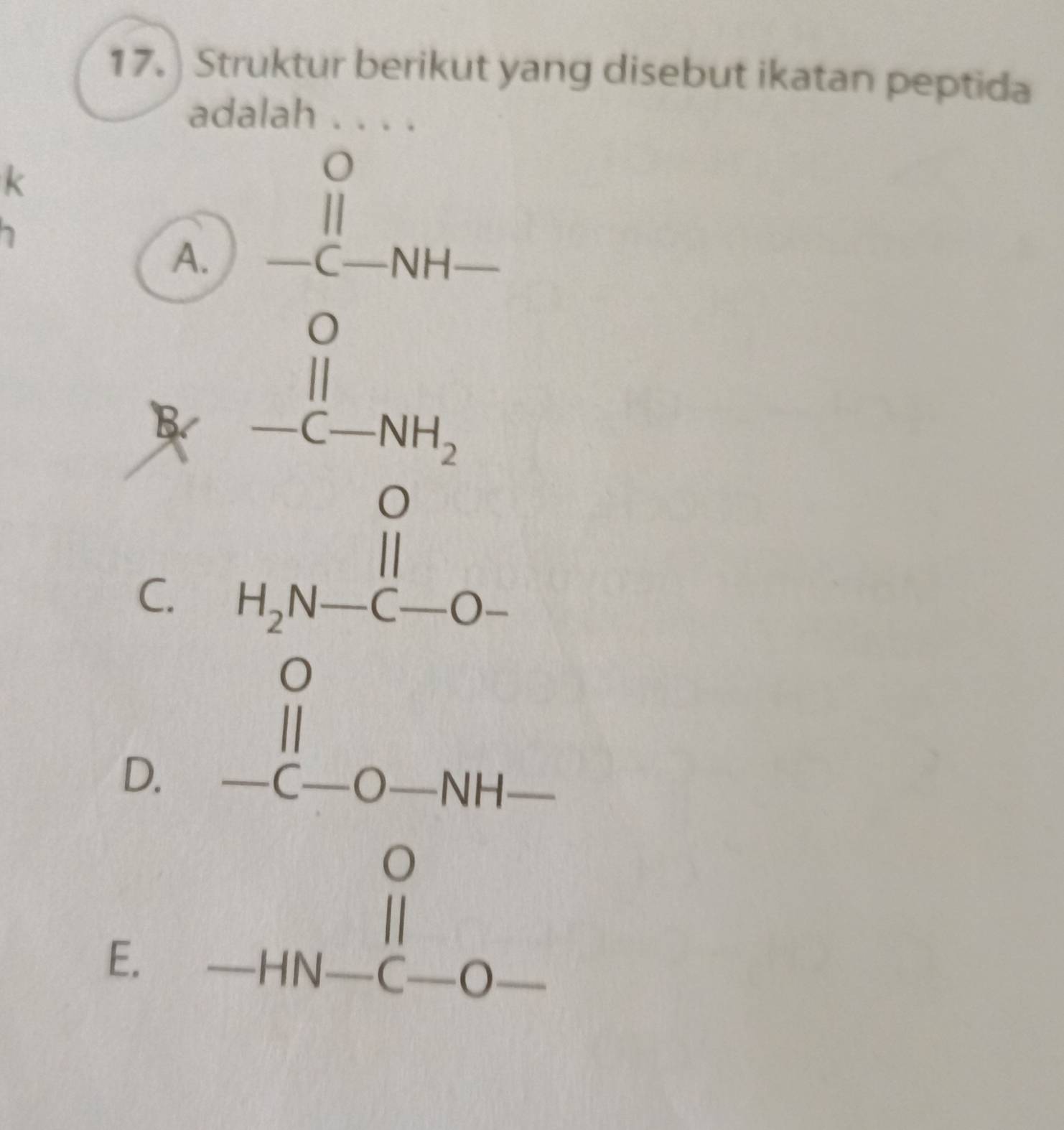 Struktur berikut yang disebut ikatan peptida
a
k
h
A.
C. beginarrayr frac ∈tlimits _□   □ /□   -□ =0□  hline □ endarray
D.
E. beginarrayr 0 frac  1/8  _ 2.78-0^0+4π -(-1) _ -0- hline endarray 