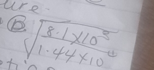 ure. 
(b sqrt(frac 8· 1* 10^3)1· 44* 10^4