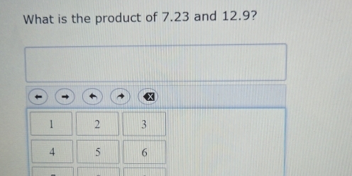 What is the product of 7.23 and 12.9?
1 2 3
A 5 6