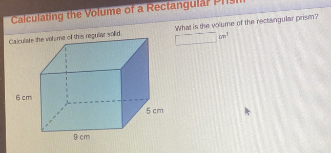 Calculating the Volume of a Rectangular Prsil 
What is the volume of the rectangular prism?
□ cm^3