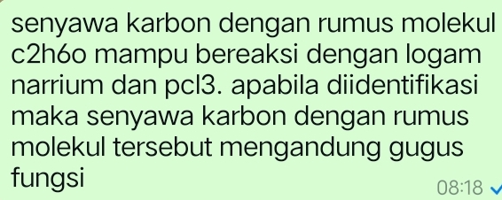 senyawa karbon dengan rumus molekul
c2h6o mampu bereaksi dengan logam 
narrium dan pcl3. apabila diidentifikasi 
maka senyawa karbon dengan rumus 
molekul tersebut mengandung gugus 
fungsi
08:18