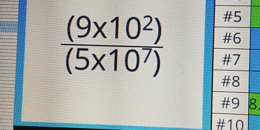  ((9* 10^2))/(5* 10^7) . 
#10