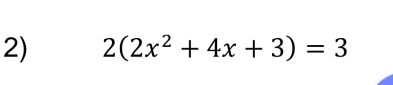 2(2x^2+4x+3)=3