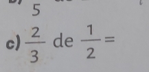  2/3  de  1/2 =