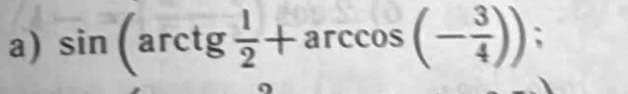 sin (arctg 1/2 +arccos (- 3/4 ));