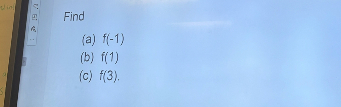 Find 
(a) f(-1)
(b) f(1)
(c) f(3).