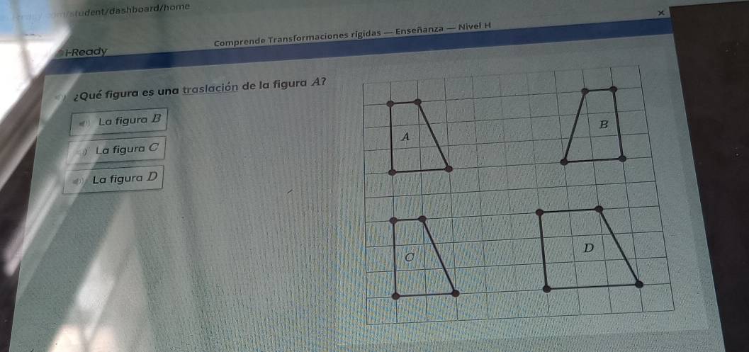 tdashboard/home
×
i-Ready Comprende Transformaciones rigidas — Enseñanza — Nivel H
¿Qué figura es una traslación de la figura A?
La figura B
La figura C
La figura D