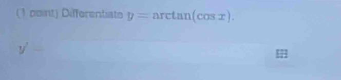 Differentiste y=arctan (cos x).
y' -